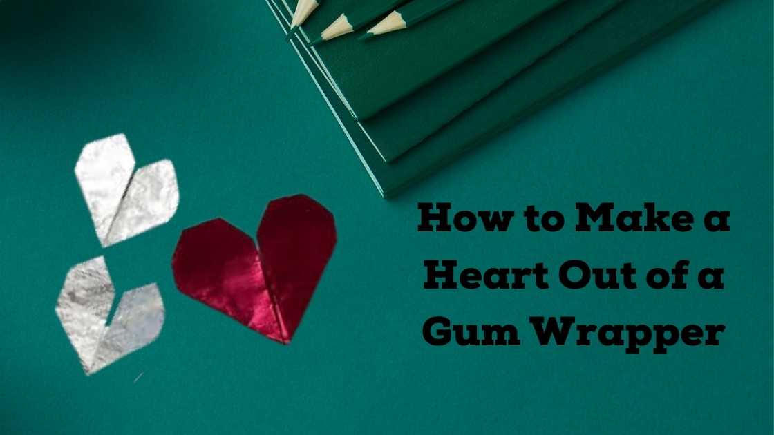 how to make a heart from gum wrapper